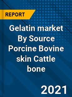 Gelatin market By Source Porcine Bovine skin Cattle bone