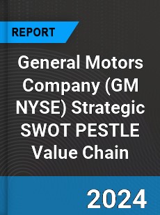 General Motors Company Strategic SWOT PESTLE Value Chain Analysis