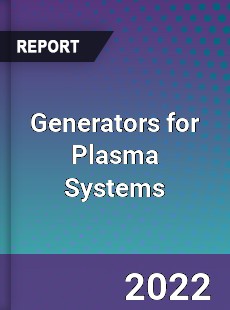 Generators for Plasma Systems Market