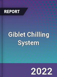 Giblet Chilling System Market