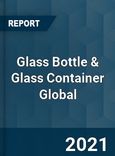 Glass Bottle amp Glass Container Global Market