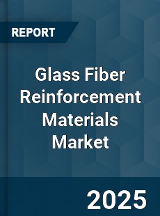 Glass Fiber Reinforcement Materials Market