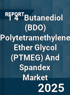 Global 1 4 Butanediol Polytetramethylene Ether Glycol And Spandex Market