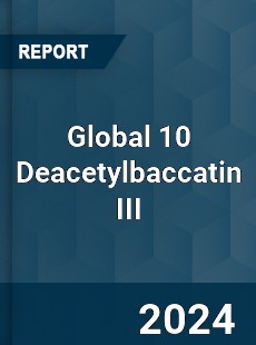 Global 10 Deacetylbaccatin III Market