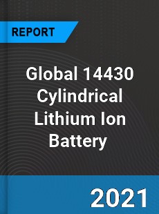 Global 14430 Cylindrical Lithium Ion Battery Market