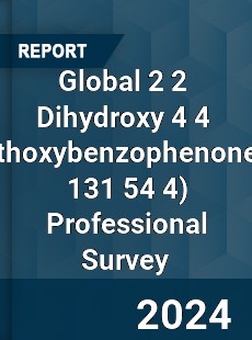 Global 2 2 Dihydroxy 4 4 Dimethoxybenzophenone Professional Survey Report