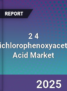 Global 2 4 Dichlorophenoxyacetic Acid Market