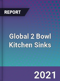 Global 2 Bowl Kitchen Sinks Market