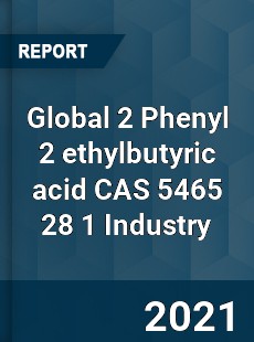 Global 2 Phenyl 2 ethylbutyric acid CAS 5465 28 1 Industry
