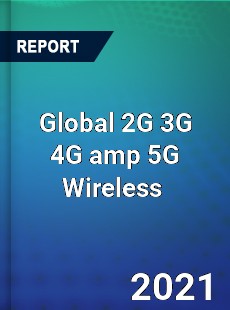 Global 2G 3G 4G & 5G Wireless Market