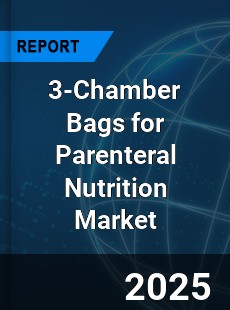 Global 3 Chamber Bags for Parenteral Nutrition Outlook