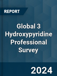 Global 3 Hydroxypyridine Professional Survey Report