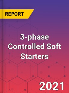 Global 3 phase Controlled Soft Starters Professional Survey Report
