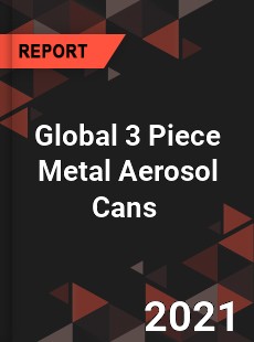 Global 3 Piece Metal Aerosol Cans Market