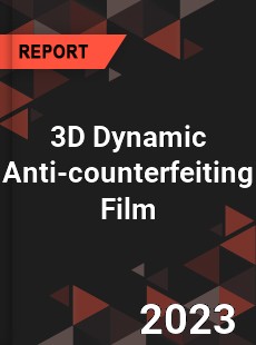 Global 3D Dynamic Anti counterfeiting Film Market