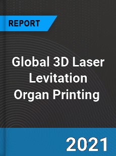 Global 3D Laser Levitation Organ Printing Market