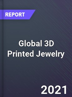 Global 3D Printed Jewelry Market
