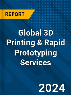 Global 3D Printing amp Rapid Prototyping Services Industry