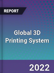 Global 3D Printing System Market