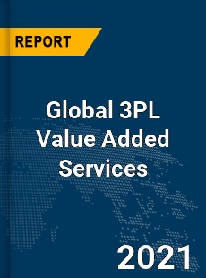 Global 3PL Value Added Services Market
