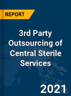 Global 3rd Party Outsourcing of Central Sterile Services Market