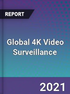 Global 4K Video Surveillance Market