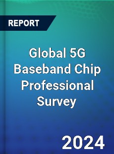 Global 5G Baseband Chip Professional Survey Report