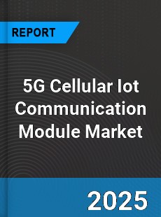 Global 5G Cellular Iot Communication Module Outlook
