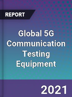 Global 5G Communication Testing Equipment Market