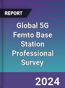 Global 5G Femto Base Station Professional Survey Report