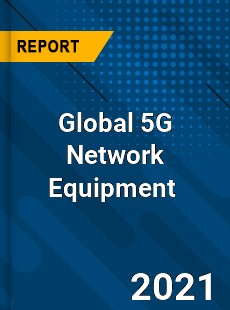 Global 5G Network Equipment Market