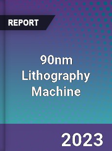 Global 90nm Lithography Machine Market