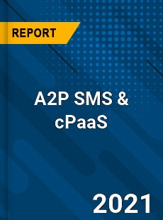 Global A2P SMS amp cPaaS Market