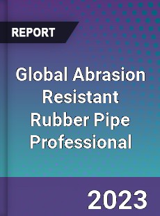 Global Abrasion Resistant Rubber Pipe Professional Market