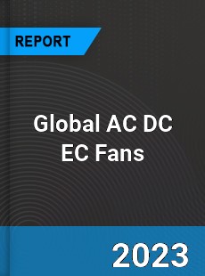 Global AC DC EC Fans Market