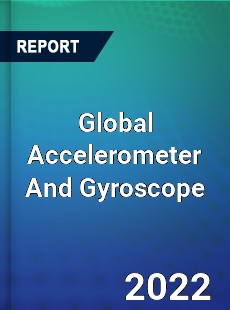 Global Accelerometer And Gyroscope Market