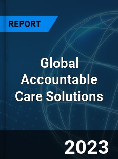 Global Accountable Care Solutions Market