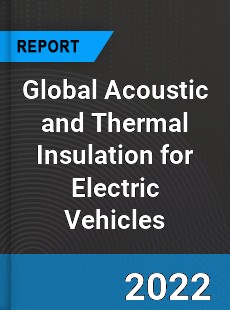 Global Acoustic and Thermal Insulation for Electric Vehicles Market