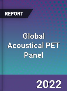 Global Acoustical PET Panel Market