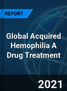 Global Acquired Hemophilia A Drug Treatment Market