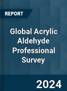 Global Acrylic Aldehyde Professional Survey Report