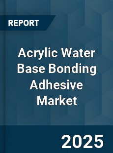 Global Acrylic Water Base Bonding Adhesive Industry