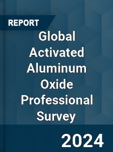 Global Activated Aluminum Oxide Professional Survey Report