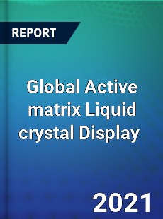 Global Active matrix Liquid crystal Display Market