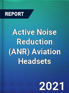 Global Active Noise Reduction Aviation Headsets Professional Survey Report