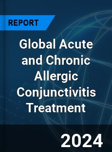 Global Acute and Chronic Allergic Conjunctivitis Treatment Market