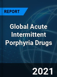 Global Acute Intermittent Porphyria Drugs Market