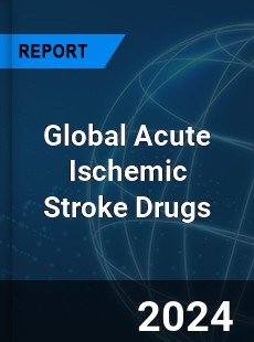 Global Acute Ischemic Stroke Drugs Market