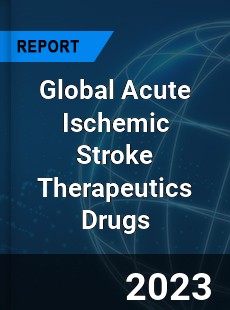 Global Acute Ischemic Stroke Therapeutics Drugs Industry