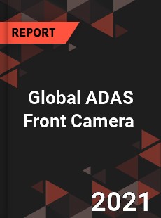 Global ADAS Front Camera Market